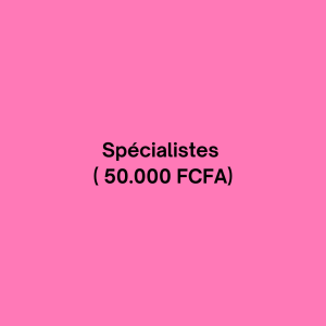 Spécialistes (50 000 FCFA)